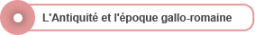 L'Antiquité et l'époque gallo-romaine