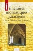 les-publications-collection-franche-comte-itineraires-jurassiens-itineraires-monastiques-jurassiens-entre-franche-comte-et-suisse
